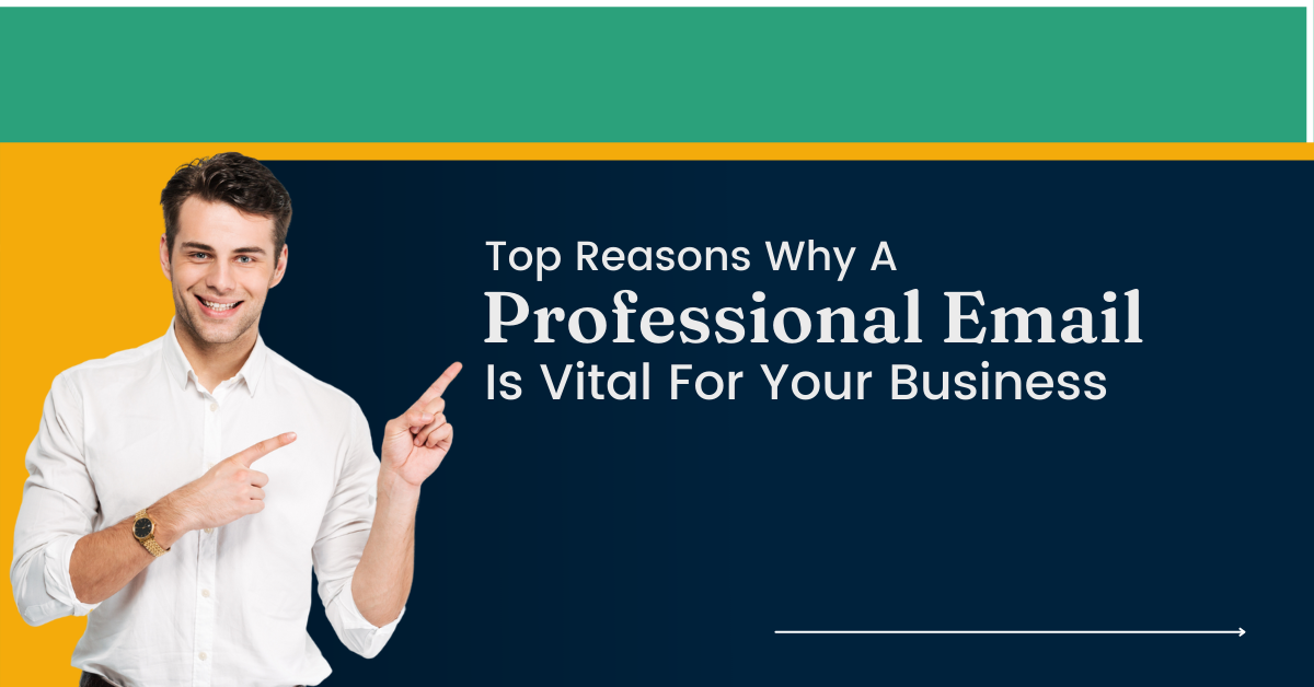 Top Reasons Why Professional Email Is Vital For Your Business