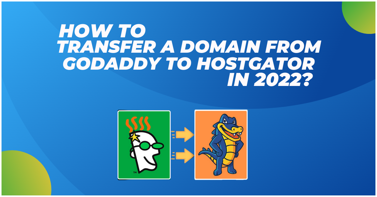 How To Transfer A Domain From Godaddy To Hostgator In 2022