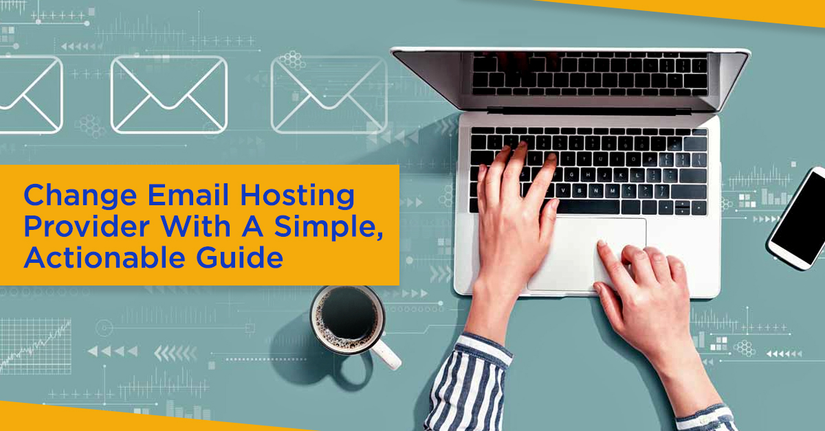 Change Email Hosting Provider With A Simple, Actionable Guide