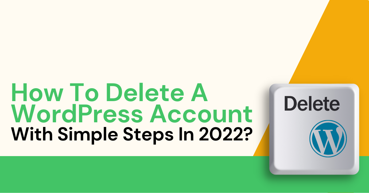 How To Delete A WordPress Account With Simple Steps In 2022