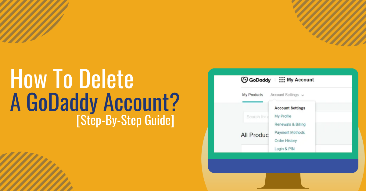 How To Delete A GoDaddy Account? [Step-By-Step Guide]