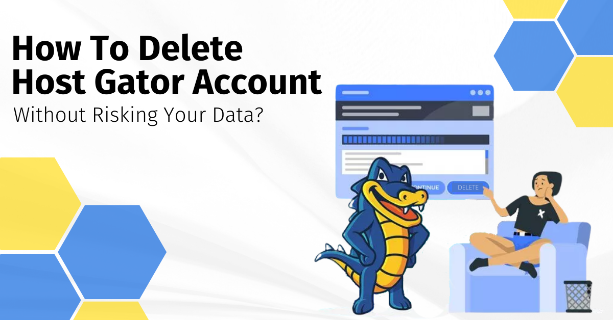 How To Delete HostGator Account Without Risking Your Data?