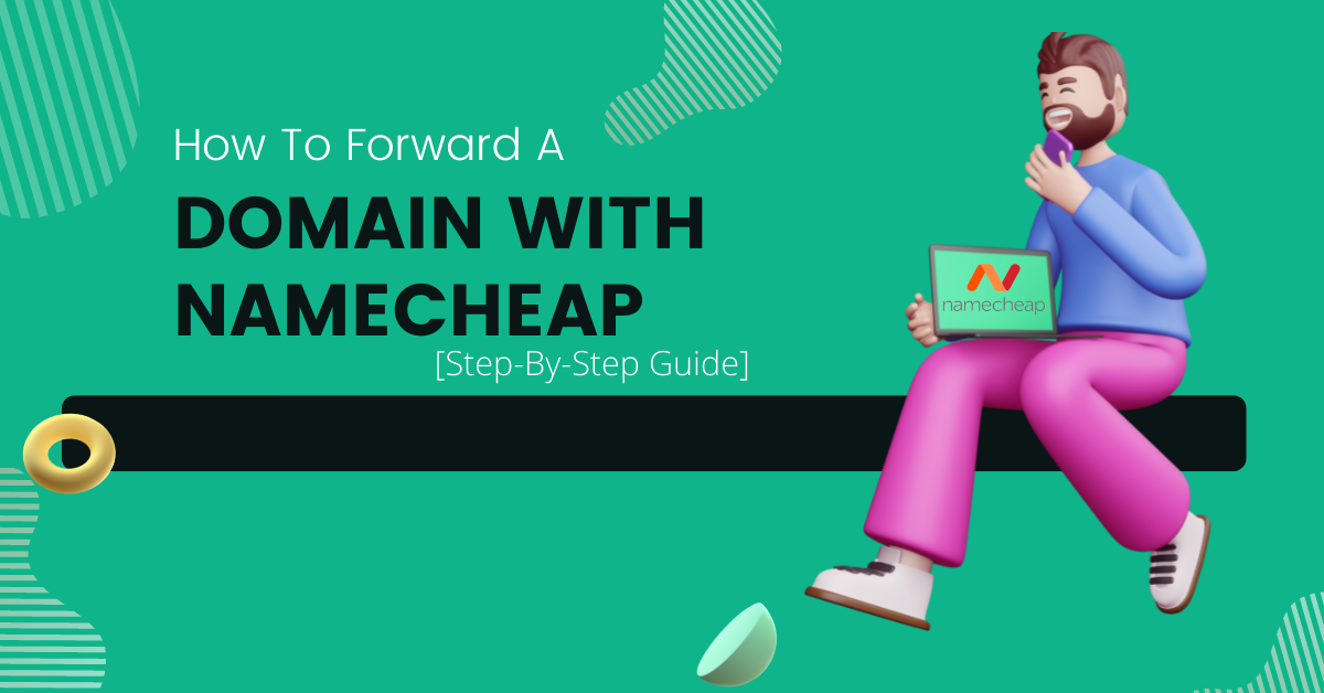 How To Forward A Domain With Namecheap [Step-By-Step Guide]