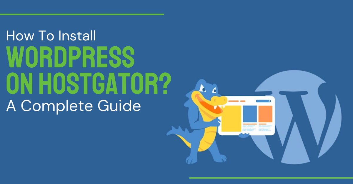 How To Install WordPress On HostGator? A Complete Guide