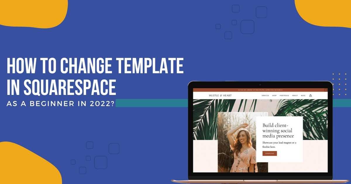 How To Change Templates In Squarespace As A Beginner In 2022?