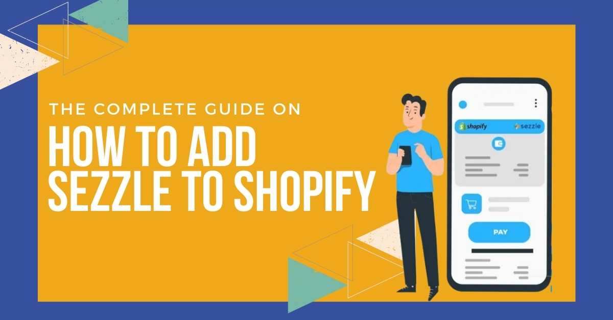 The Complete Guide On How To Add Sezzle To Shopify