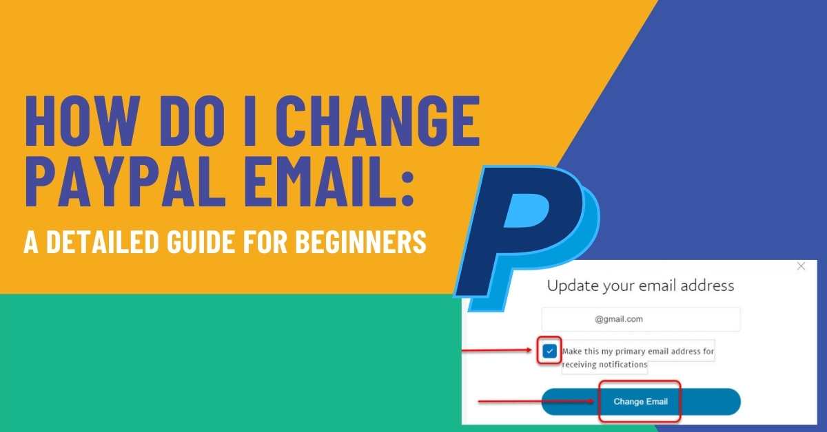 How Do I Change PayPal Email: A Detailed Guide For Beginners