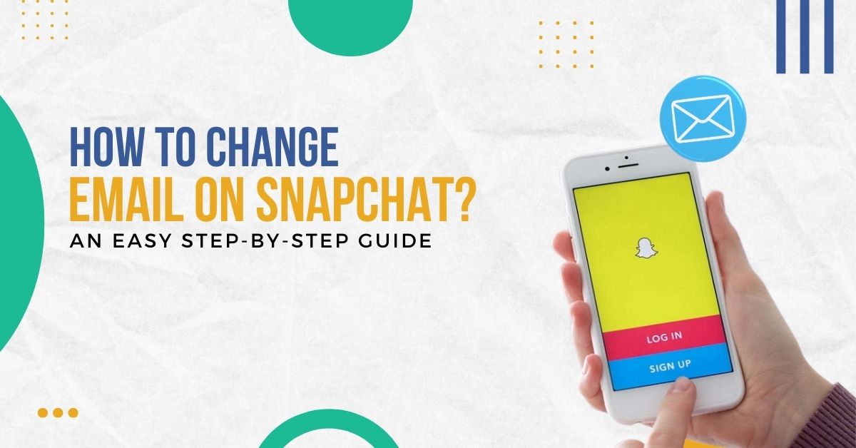 How To Change Email On Snapchat? An Easy Step-By-Step Guide