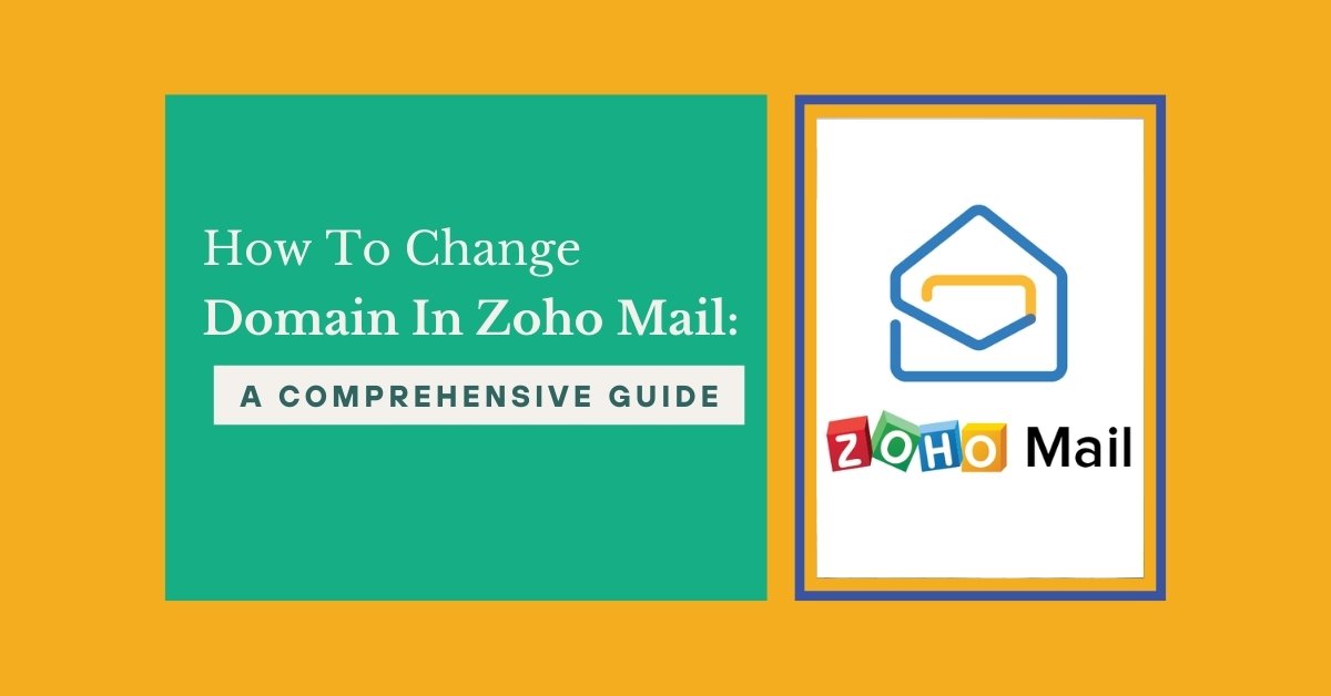 How To Change Domain In Zoho Mail: A Comprehensive Guide