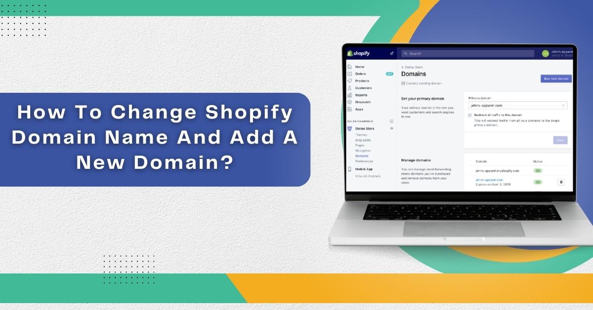 How To Change Shopify Domain Name And Add A New Domain?