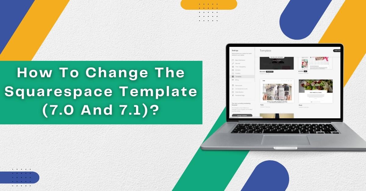 How To Change The Squarespace Template (7.0 And 7.1)?