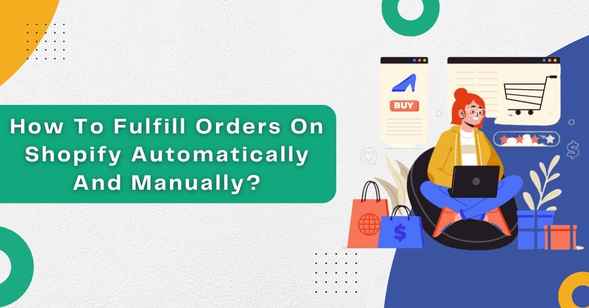 How To Fulfill Orders On Shopify Automatically And Manually?